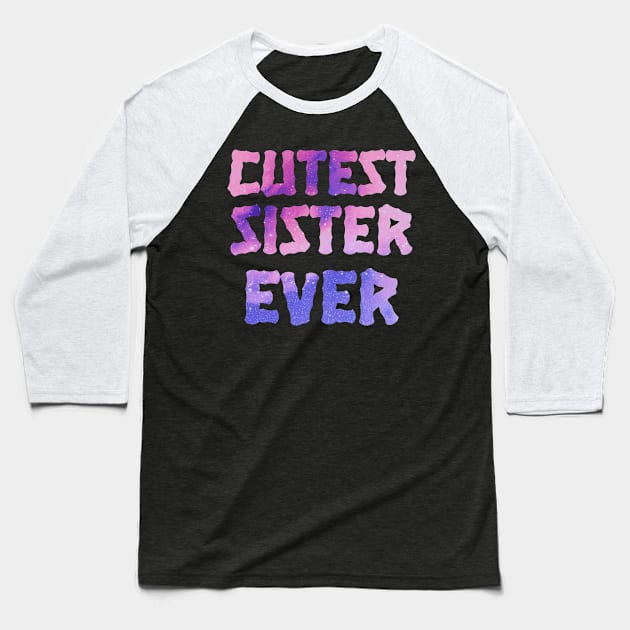 Cutest Sister Ever. Best Sister Ever Sisters Day Gift Baseball T-Shirt by heidiki.png